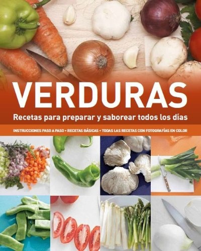 Verduras. Recetas Para Preparar Y Saborear Todos Los Días - 