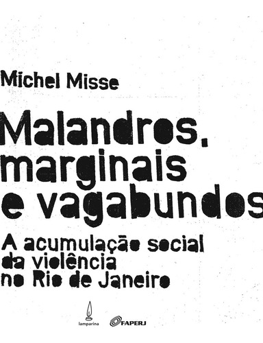 Livro Malandros, Marginais E Vagabundos: A Acumulação Social Da Violência No Rio De Janeiro, De Misse Michel (). Editora Lamparina, Capa Mole, Edição 1 Em Português, 2022