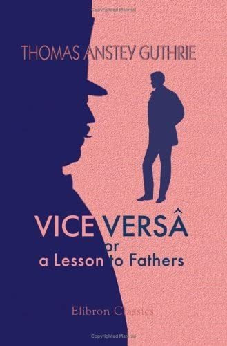 Libro:  Vice Versâ, Or A Lesson To Fathers