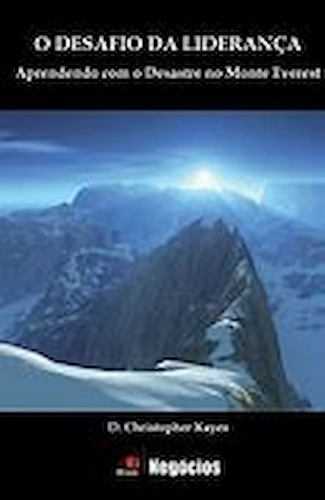 Livro O Desafio Da Lideranca: Aprendendo Com O Desastre No Monte Everest - D Christopher Kayes / Trad Cynthia C De B E Azevedo [2008] (Usado)