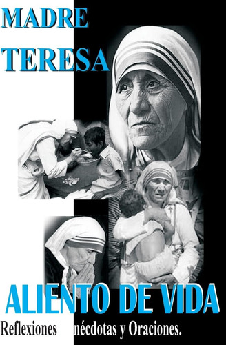 Libro: Madre Teresa Aliento De Vida: Reflexiones,anécdotas Y