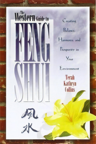 The Western Guide To Feng Shui : Creating Balance, Harmony, And Prosperity In Your Environmen, De Terah Kathryn Collins. Editorial Hay House Inc, Tapa Blanda En Inglés, 2004