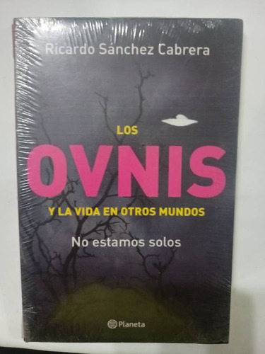 Los Ovnis Y La Vida En Otros Mundos