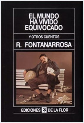 El Mundo Ha Vivido Equivocado - Roberto Fontanarrosa - 1988