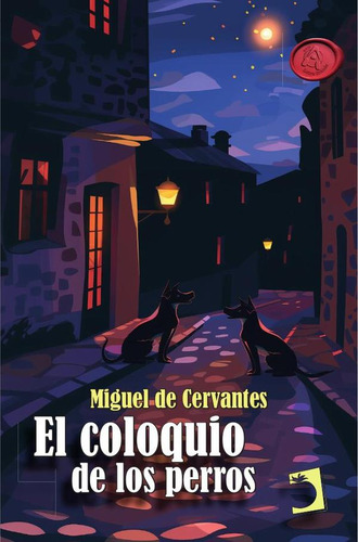 El Coloquio De Los Perros, De Miguel De Cervantes, Saavedra