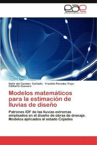 Modelos Matematicos Para La Estimacion De Lluvias De Diseno, De Edilberto Guevara. Eae Editorial Academia Espanola, Tapa Blanda En Español