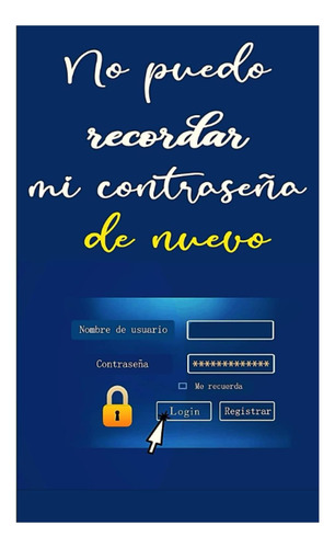 Libro: No Puedo Recordar Mi Contraseña De Nuevo: Para Nombre