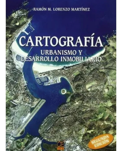 Cartografía. Urbanismo Y Desarrollo Inmobiliario, De Ramón M. Lorenzo Martínez. Cie Inversiones Editoriales Dossat-2000, S.l., Tapa Blanda, Edición 1 En Español, 2004