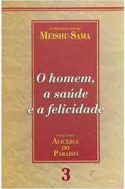 Livro Religião O Homem, A Saúde E A Felicidade Coletânea Alicerce Do Paraíso 3 De Meishu - Sama Pela Mokiti Okada - M. O. A (2002)