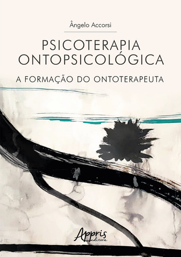 Psicoterapia ontopsicológica: a formação do ontoterapeuta, de Accorsi, Ângelo. Editorial Appris Editora e Livraria Eireli - ME, capa mole em português, 2021