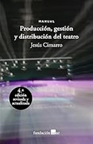 Producción, Gestión Y Distribución Del Teatro: Manual: Cuart