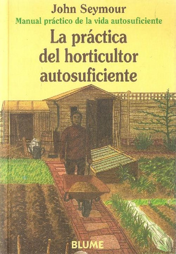 Libro La Práctica Del Horticultor Autosuficiente De John Sey