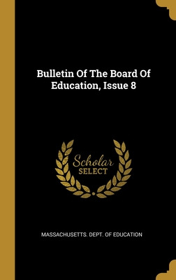 Libro Bulletin Of The Board Of Education, Issue 8 - Massa...
