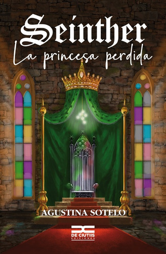Seinther: La Princesa Perdida, De Sotelo Agustina. Serie N/a, Vol. Volumen Unico. Editorial De Ciutiis Ediciones, Tapa Blanda, Edición 1 En Español, 2021