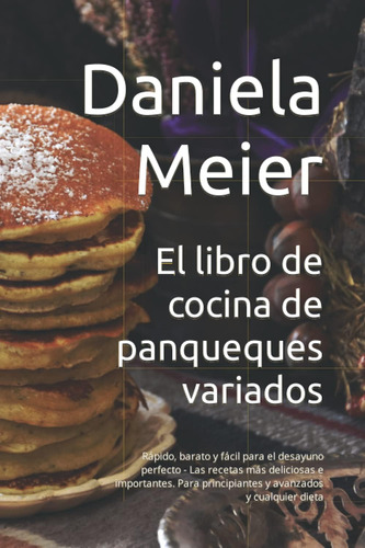 Libro: El Libro De Cocina De Panqueques Variados: Rápido, Ba