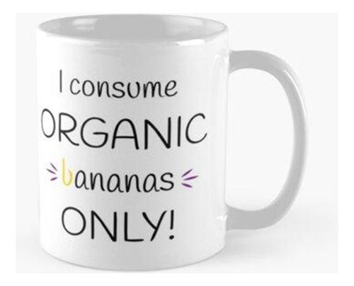 Taza ¡consumo Plátanos Orgánicos Únicamente! Obra Original C