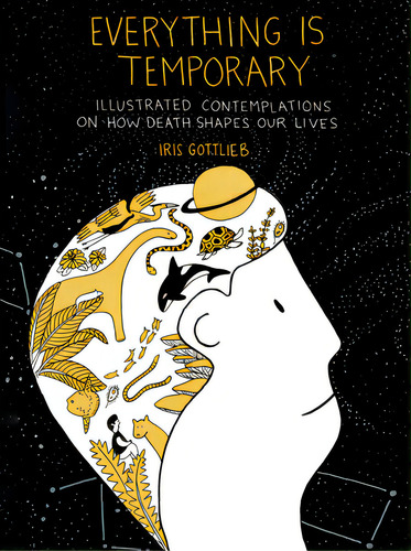 Everything Is Temporary: Illustrated Contemplations On How Death Shapes Our Lives, De Gottlieb, Iris. Editorial Tarcher Perigee, Tapa Blanda En Inglés