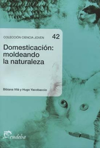 Domesticación: Moldeando La Naturaleza - Vilá, Bibiana (pap