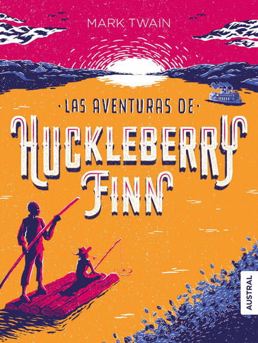 LAS AVENTURAS DE HUCKLEBERRY FINN, de Twain, Mark. Serie Austral Intrépida Editorial Austral México, tapa blanda en español, 2019