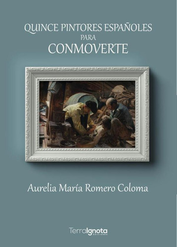 Quince Pintores Españoles Para Conmoverte - Aurelia María...