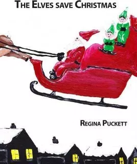 The Elves Save Christmas - Regina Puckett (paperback)