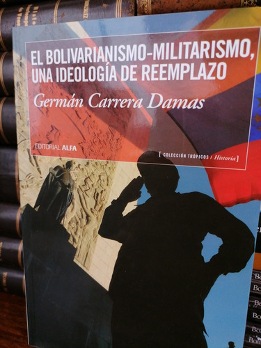 El Bolivarianismo Militarismo, Germán Carrera Damas 