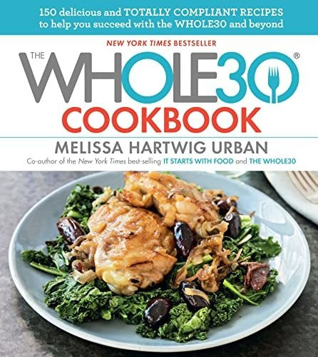 Book : The Whole30 Cookbook 150 Delicious And Totally...