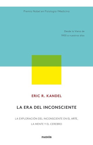 La Era Del Inconsciente. Eric Kandel. Paidos