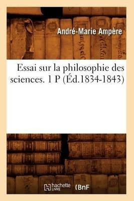 Essai Sur La Philosophie Des Sciences. 1 P (ed.1834-1843)...