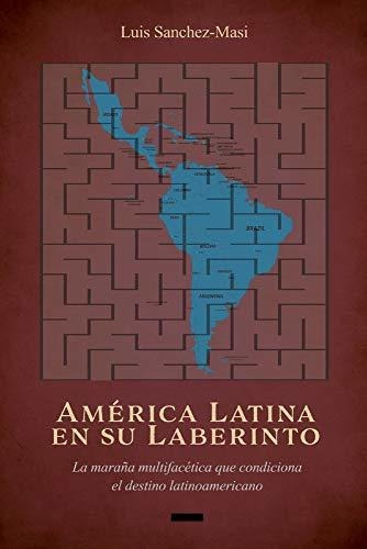 Libro : America Latina En Su Laberinto La Maraña...