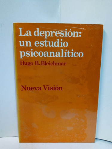 La Depresión: Un Estudio Psicoanálitico - Hugo B. Bleichmar 