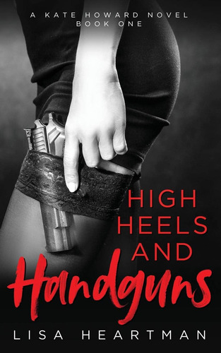 Libro:  Heels And Handguns (a Kate Howard Novel, Book One)