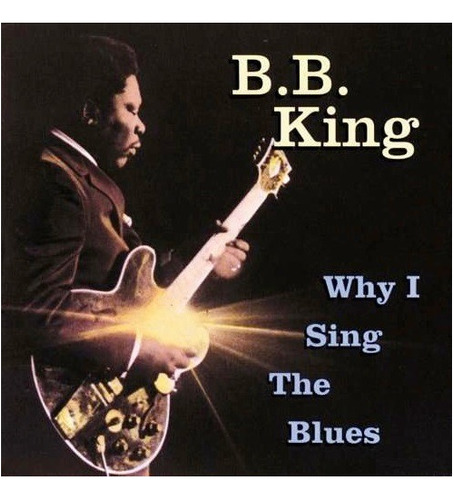 Bb King - Why I Sing The Blues. Cd Made In U S A Como Nuevo