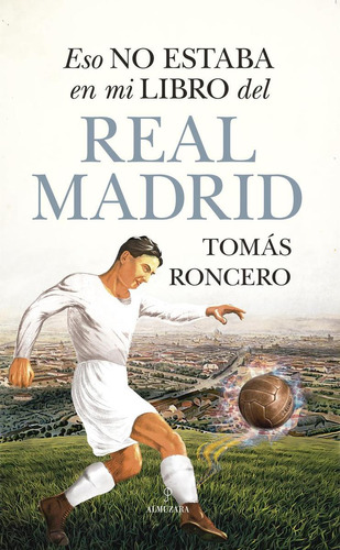 Libro: Eso No Estaba En Mi Libro Del Real Madrid. Tomás Ronc