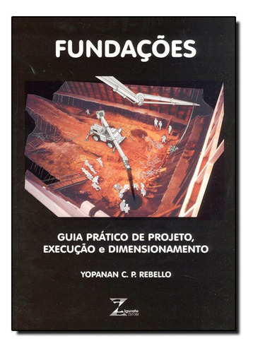 Fundações: Guia Prático de Projeto, Execução, de Yopanan Conrado Pereira Rebello. Editora ZIGURATE EDITORA COMERCIO LTDA, capa mole em português