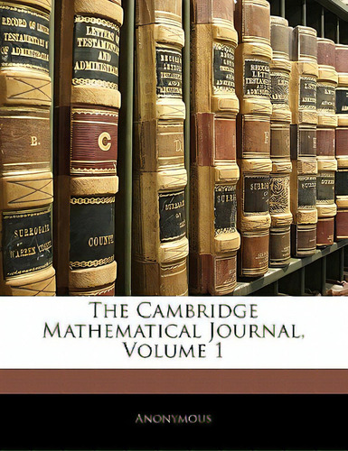 The Cambridge Mathematical Journal, Volume 1, De Anonymous., Vol. 1. Editorial Nabu Pr, Tapa Blanda En Inglés