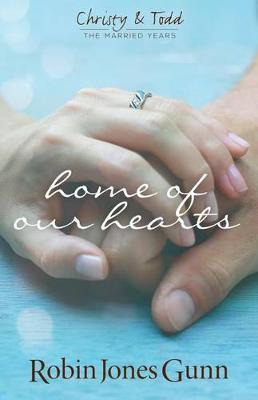 Home Of Our Hearts (christy & Todd: The Married Years V2)...