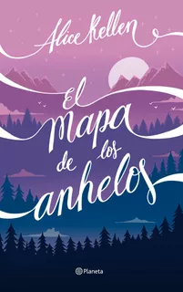 El mapa de los anhelos, de Kellen, Alice. Serie Infantil y Juvenil Editorial Planeta México, tapa blanda en español, 2022