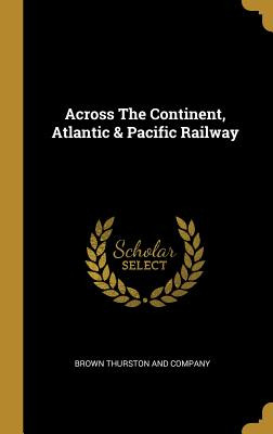 Libro Across The Continent, Atlantic & Pacific Railway - ...