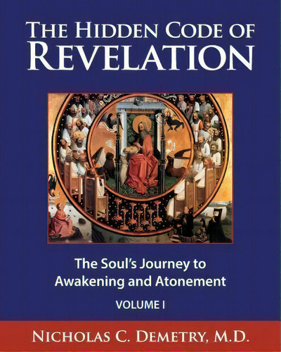The Hidden Code Of Revelation, Volume I, De Nicholas C Demetry M D. Editorial Etherikos Press, Tapa Blanda En Inglés