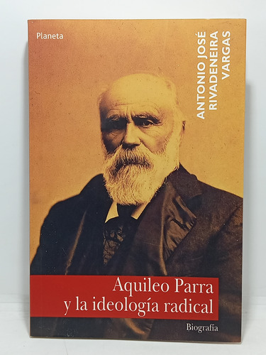 Aquileo Parra Y La Ideologia Radical - Antonio Vargas - 2001