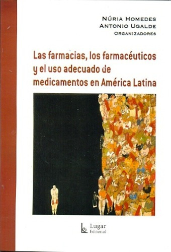 Las Farmacias, Los Farmaceuticos Y El Uso Adecuado D, De Homedes/ugalde. Editorial Lugar En Español