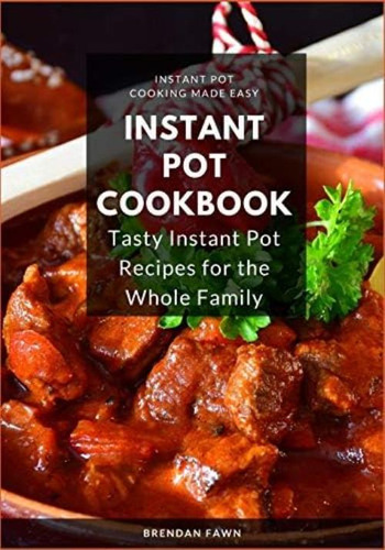 Instant Pot Cookbook: Tasty Instant Pot Recipes For The Whole Family (instant Pot Cooking Made Easy), De Fawn, Brendan. Editorial Independently Published, Tapa Blanda En Inglés