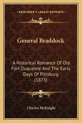 Libro General Braddock : A Historical Romance Of Old Fort...