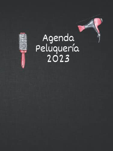 Agenda Peluqueria 2023: Libro De Citas Para Peluqueria Con F