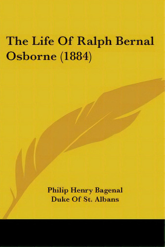 The Life Of Ralph Bernal Osborne (1884), De Bagenal, Philip Henry. Editorial Kessinger Pub Llc, Tapa Blanda En Inglés