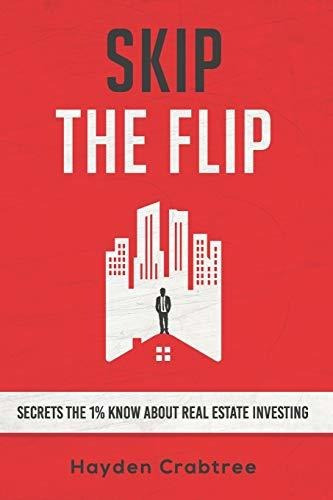 Book : Skip The Flip Secrets The 1% Know About Real Estate.