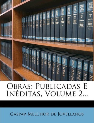 Libro Obras : Publicadas E Ineditas, Volume 2... - Gaspar...