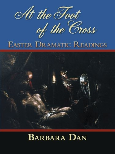 At The Foot Of The Cross Easter Dramatic Readings