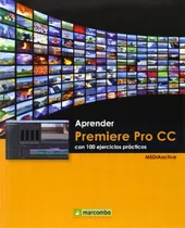 Comprar Aprender Premiere Pro Cc Con 100 Ejercicios Prãâ¡cticos: Con 100 Ejercicios Prácticos, De #n\u002Fa., Vol. 1. Editorial Marcombo S, Tapa Blanda En Español